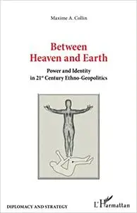 Between Heaven and Earth: Power and Identity in 21st Century Ethno-Geopolitics