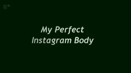 Channel 5 - Body Freaks: Instagram Perfect (2016)