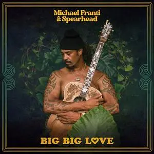 Michael Franti & Spearhead - Big Big Love (2023)