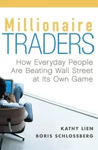 Kathy Lien, Boris Schlossberg - Millionaire Traders: How Everyday People Are Beating Wall Street at Its Own Game (Repost)