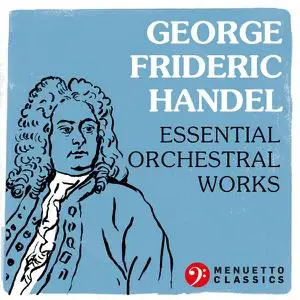 VA - George Frideric Handel: Essential Orchestral Works (2022)