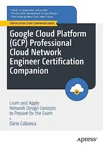 Google Cloud Platform (GCP) Professional Cloud Network Engineer Certification Companion