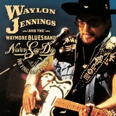 Waylon Jennings - Never Say Die: The Complete Final Concert (2000 ...