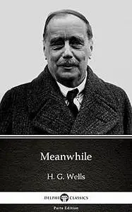 «Meanwhile by H. G. Wells (Illustrated)» by None