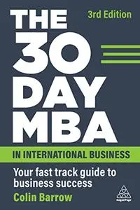 The 30 Day MBA in International Business: Your Fast Track Guide to Business Success, 3rd Edition