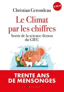 Christian Gerondeau, "Le climat par les chiffres : Sortir de la science-fiction du GIEC"