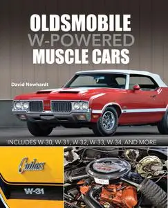 Oldsmobile W-Powered Muscle Cars: Includes W-30, W-31, W-32, W-33, W-34 and more