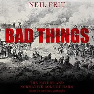 Bad Things: The Nature and Normative Role of Harm [Audiobook]