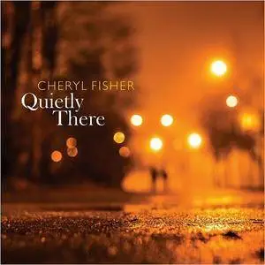 Cheryl Fisher - Quietly There (2016)
