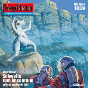 «Perry Rhodan - Episode 1839: Schwelle zum Absolutum» by Arndt Ellmer