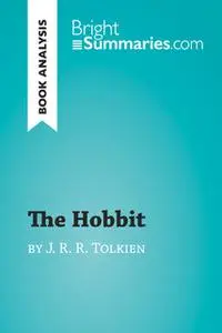 «The Hobbit by J. R. R. Tolkien (Book Analysis)» by Bright Summaries