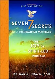 Seven Secrets of a Supernatural Marriage: The Joy of Spirit-led Intimacy