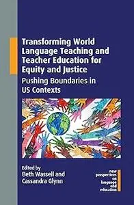 Transforming World Language Teaching and Teacher Education for Equity and Justice: Pushing Boundaries in US Contexts