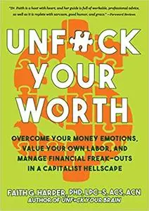 Unf#ck Your Worth: Overcome Your Money Emotions, Value Your Own Labor, and Manage Financial Freak-Outs in a Capitalist Hellscap