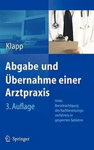 Abgabe und Übernahme einer Arztpraxis: Unter Berücksichtigung des Nachbesetzungsverfahrens in gesperrten Gebieten sowie der neu