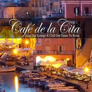 VA - Cafe de la Cita Vol.1 (Jazzy Bar Lounge And Chill Out Tunes To Relax) (2017)