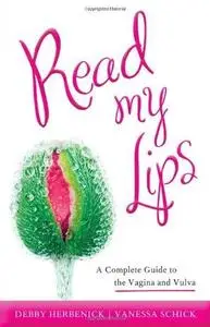 Read My Lips: A Complete Guide to the Vagina and Vulva (Repost)