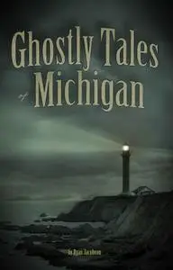 Ghostly Tales of Michigan (Ghostly Tales)