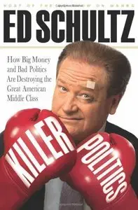 Killer Politics: How Big Money and Bad Politics Are Destroying the Great American Middle Class (repost)