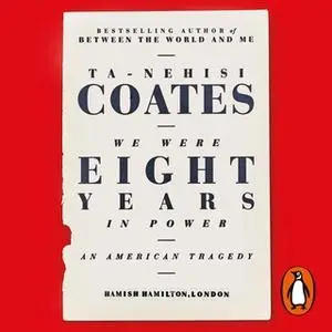 «We Were Eight Years in Power» by Ta-Nehisi Coates