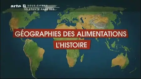 (Arte) Le dessous des cartes : Géographies des alimentations (1sur3) L'histoire (2011)