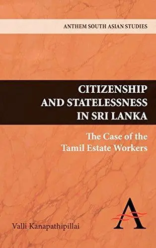 Citizenship and Statelessness in Sri Lanka: The Case of the Tamil Estate Workers
