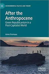 After the Anthropocene: Green Republicanism in a Post-Capitalist World