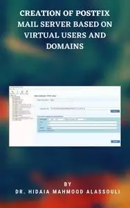 «Creation of Postfix Mail Server Based on Virtual Users and Domains» by Hidaia Mahmood Alassouli