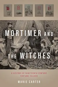 Mortimer and the Witches: A History of Nineteenth-Century Fortune Tellers