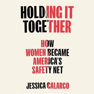 Holding It Together: How Women Became America's Safety Net [Audiobook]
