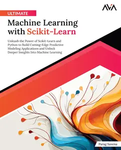 Ultimate Machine Learning with Scikit-Learn: Unleash the Power of Scikit-Learn and Python