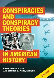Conspiracies and Conspiracy Theories in American History: 2 volumes