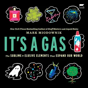 It's a Gas: The Sublime and Elusive Elements That Expand Our World [Audiobook]