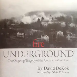 Fire Underground: The Ongoing Tragedy Of The Centralia Mine Fire