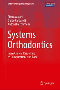 Systems Orthodontics: From Clinical Reasoning to Computation, and Back (Understanding Complex Systems)