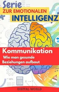 Kommunikation – Wie man gesunde Beziehungen aufbaut (Serie zur emotionalen Intelligenz 4)