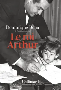 Dominique Bona, "Le roi Arthur"