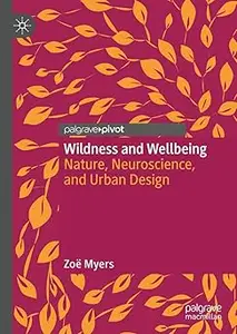 Wildness and Wellbeing: Nature, Neuroscience, and Urban Design