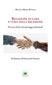 Relazione di cura e cura della relazione. Per una clinica dei paesaggi relazionali - Matteo Maria...