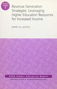 Revenue Generation Strategies: Leveraging Higher Education Resources for Increased Income : AEHE Volume 41, Number 1