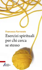 Francesco Farronato - Esercizi spirituali per chi cerca se stesso