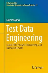 Test Data Engineering: Latent Rank Analysis, Biclustering, and Bayesian Network