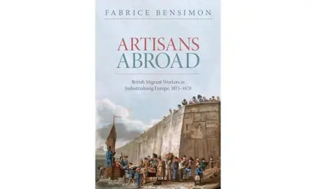 Artisans Abroad: British Migrant Workers in Industrialising Europe, 1815-1870