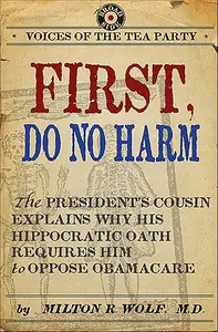 First, Do No Harm: The President's Cousin Explains Why His Hippocratic Oath Requires Him to Oppose ObamaCare