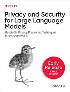 Privacy and Security for Large Language Models (Early Release)
