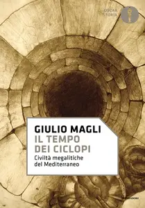 Giulio Magli - Il tempo dei ciclopi. Civiltà megalitiche del Mediterraneo