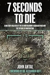 7 Seconds to Die: A Military Analysis of the Second Nagorno-Karabakh War and the Future of Warfighting