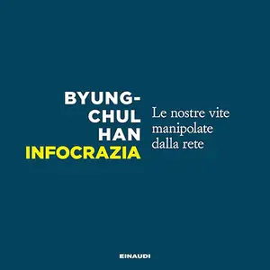 «Infocrazia? Le nostre vite manipolate dalla rete» by Byung-Chul Han