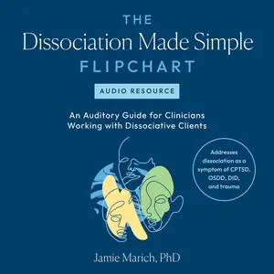 The Dissociation Made Simple Flipchart: Audio Resource: An Auditory Guide for Clinicians Working with