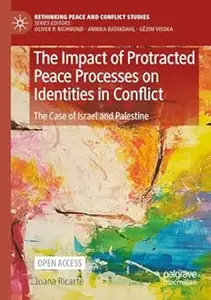 The Impact of Protracted Peace Processes on Identities in Conflict: The Case of Israel and Palestine